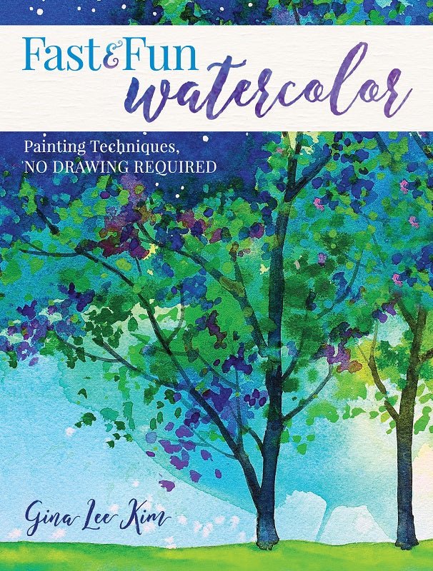 Fast and Fun Watercolor: Painting Techniques, No Drawing Required! by Gina Lee Kim - merriartist.com