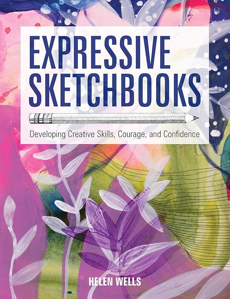 Expressive Sketchbooks: Developing Creative Skills, Courage, and Confidence - The Merri Artist - merriartist.com