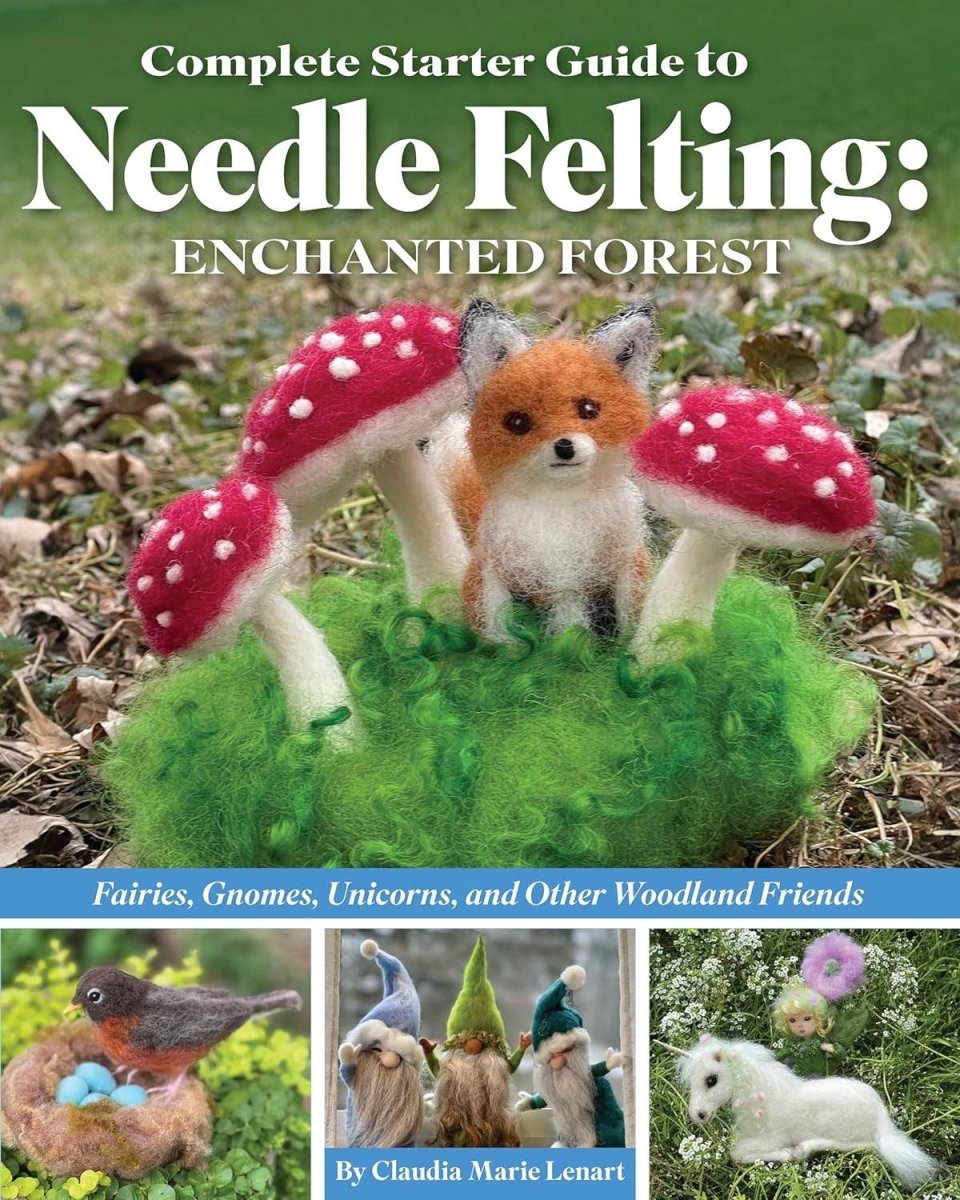 Fox Chapel Publishing - Complete Starter Guide to Needle Felting: Enchanted Forest - The Merri Artist - merriartist.com
