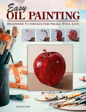 Fox Chapel Publishing - Easy Oil Painting - Beginner Tutorials for Small Still Life - The Merri Artist - merriartist.com