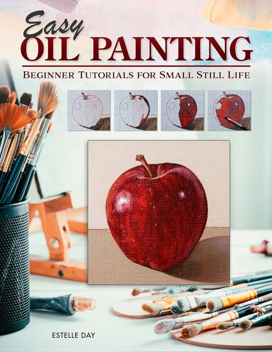 Fox Chapel Publishing - Easy Oil Painting - Beginner Tutorials for Small Still Life - The Merri Artist - merriartist.com