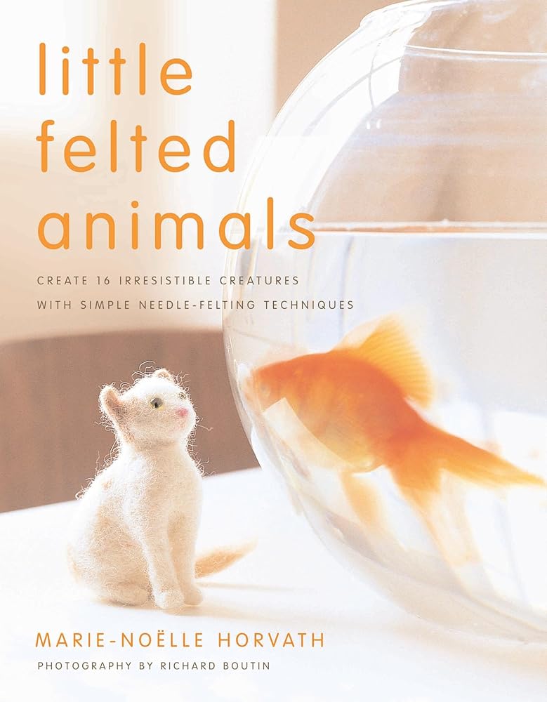 Little Felted Animals: Create 16 Irresistible Creatures with Simple Needle - Felting Techniques - The Merri Artist - merriartist.com