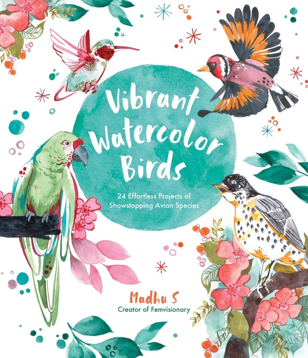 Macmillan Publishers - Vibrant Watercolor Birds: 24 Effortless Avian Projects - The Merri Artist - merriartist.com