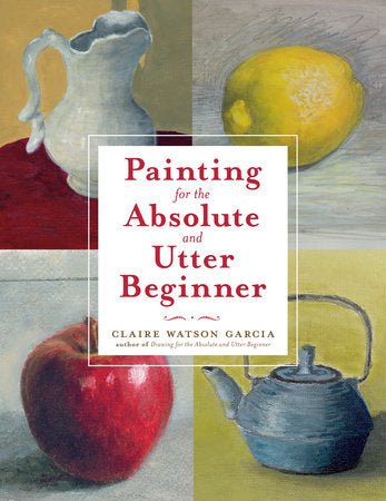 Painting for the Absolute and Utter Beginner by Claire Watson Garcia - The Merri Artist - merriartist.com