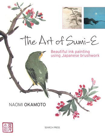 The Art of Sumi - E: Beautiful Ink Painting Using Japanese Brushwork Book by Naomi Okamoto - The Merri Artist - merriartist.com
