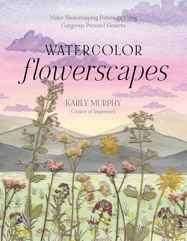 Watercolor Flowerscapes: Make Showstopping Paintings Using Gorgeous Pressed Flowers - The Merri Artist - merriartist.com