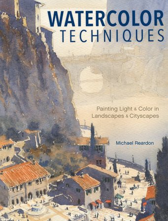 Watercolor Techniques - Painting Light and Color in Landscapes and Cityscapes by Michael Reardon (Hardcover) - The Merri Artist - merriartist.com