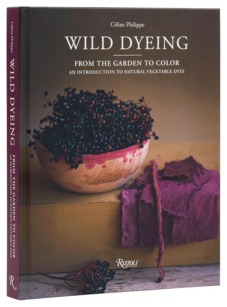 Wild Dyeing: From the Garden to Color – An Introduction to Natural Vegetable Dyes - The Merri Artist - merriartist.com